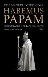 HABEMUS PAPAM DE JUAN PABLO II AL PAPA DEL OLIVO | 9788495440495 | JOSE MANUEL LOPEZ VIDAL | Llibres Parcir | Llibreria Parcir | Llibreria online de Manresa | Comprar llibres en català i castellà online