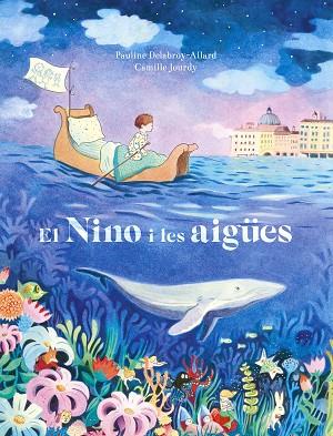 EL NINO I LES AIGÜES | 9788467945720 | PAULINE DELABROY-ALLARD & CAMILLE JOURDY | Llibres Parcir | Llibreria Parcir | Llibreria online de Manresa | Comprar llibres en català i castellà online