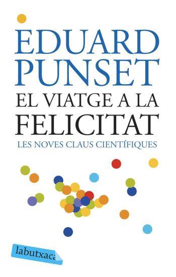 EL VIATGE A LA FELICITAT labutxaca | 9788496863293 | PUNSET EDUARD | Llibres Parcir | Llibreria Parcir | Llibreria online de Manresa | Comprar llibres en català i castellà online