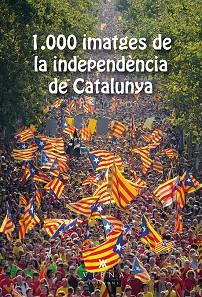 1.000 IMATGES DE LA INDEPENDÈNCIA DE CATALUNYA | 9788483308905 | ASSOCIACIÓ GENERACIÓ21.CAT | Llibres Parcir | Llibreria Parcir | Llibreria online de Manresa | Comprar llibres en català i castellà online