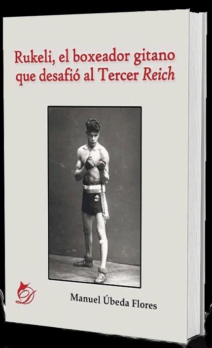 RUKELI, EL BOXEADOR GITANO QUE DESAFIÓ AL TERCER REICH | PODI110332 | ÚBEDA FLORES  MANUEL | Llibres Parcir | Llibreria Parcir | Llibreria online de Manresa | Comprar llibres en català i castellà online