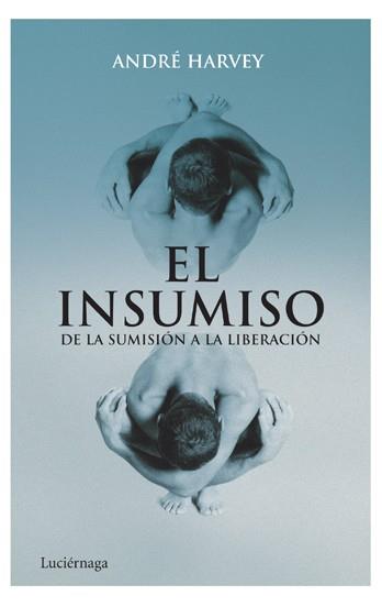 EL INSUMISO de la sumision a la liberacion | 9788492545285 | ANDRE HARVEY       AUTOR DE EL ULTIMO PERDON | Llibres Parcir | Llibreria Parcir | Llibreria online de Manresa | Comprar llibres en català i castellà online