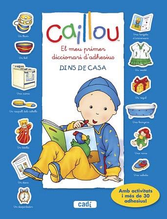 CAILLOU. EL MEU PRIMER DICCIONARI D’ADHESIUS. DINS DE CASA | 9788447461431 | CHOUETTE PUBLISHING | Llibres Parcir | Llibreria Parcir | Llibreria online de Manresa | Comprar llibres en català i castellà online