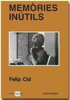 MEMÒRIES INÚTILS | 9788486574833 | CID I RAFAEL, FELIP | Llibres Parcir | Llibreria Parcir | Llibreria online de Manresa | Comprar llibres en català i castellà online