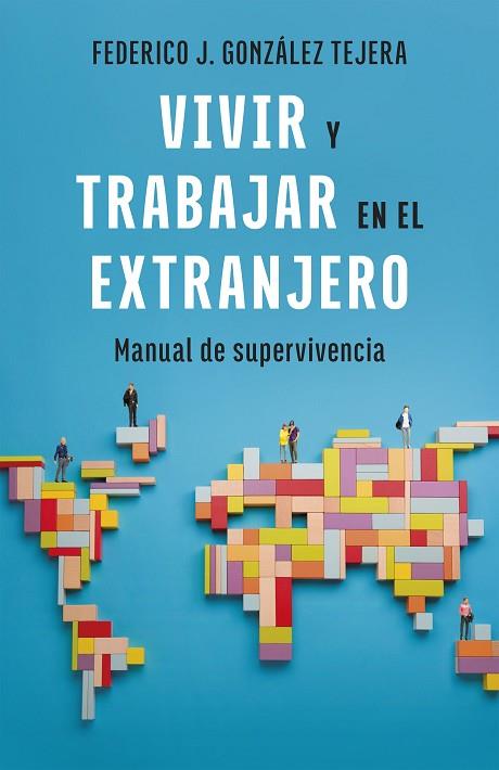 VIVIR Y TRABAJAR EN EL EXTRANJERO. EDICIÓN ACTUALIZADA | 9788408298403 | GONZÁLEZ TEJERA, FEDERICO J. | Llibres Parcir | Llibreria Parcir | Llibreria online de Manresa | Comprar llibres en català i castellà online