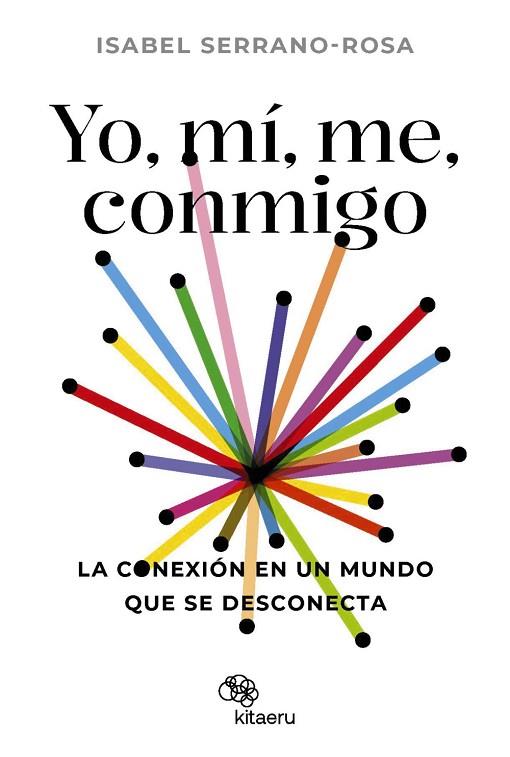 YO, MÍ, ME, CONMIGO. LA CONEXIÓN EN UN MUNDO QUE SE DESCONECTA | 9788410428034 | SERRANO ROSA, ISABEL | Llibres Parcir | Librería Parcir | Librería online de Manresa | Comprar libros en catalán y castellano online