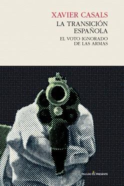 LA TRANSICIÓN ESPAÑOLA. ELL VOTO IGNORADO DE LAS ARMAS | 9788494427268 | CASALS, XAVIER | Llibres Parcir | Llibreria Parcir | Llibreria online de Manresa | Comprar llibres en català i castellà online