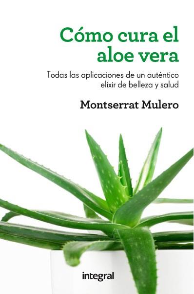 Cómo cura el aloe vera | 9788415541202 | MULERO PRUMA, MONTSERRAT | Llibres Parcir | Librería Parcir | Librería online de Manresa | Comprar libros en catalán y castellano online