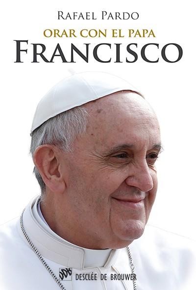 ORAR CON EL PAPA FRANCISCO | 9788433026590 | PARDO FERNÁNDEZ, RAFAEL | Llibres Parcir | Llibreria Parcir | Llibreria online de Manresa | Comprar llibres en català i castellà online