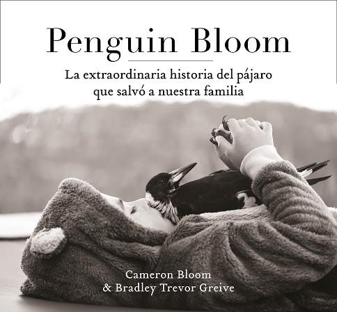 PENGUIN BLOOM: LA EXTRAORDINARIA HISTORIA DEL PÁJARO QUE SALVÓ A NUESTRA FAMILIA | 9788401021237 | BLOOM, CAMERON / GREIVE, TREVOR | Llibres Parcir | Llibreria Parcir | Llibreria online de Manresa | Comprar llibres en català i castellà online