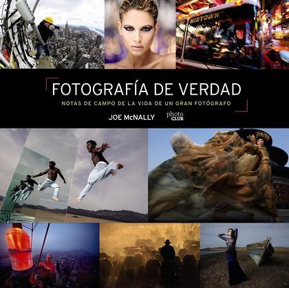 FOTOGRAFÍA DE VERDAD. NOTAS DE CAMPO DE LA VIDA DE UN GRAN FOTÓGRAFO | 9788441545793 | MCNALLY, JOE | Llibres Parcir | Llibreria Parcir | Llibreria online de Manresa | Comprar llibres en català i castellà online