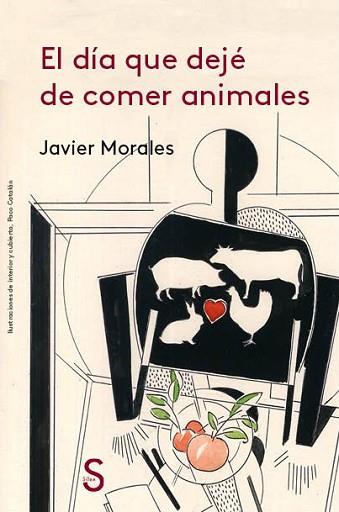 EL DÍA QUE DEJÉ DE COMER ANIMALES | 9788477375463 | MORALES, JAVIER | Llibres Parcir | Llibreria Parcir | Llibreria online de Manresa | Comprar llibres en català i castellà online