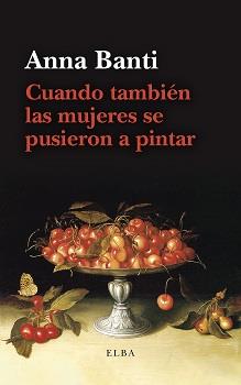 CUANDO TAMBIÉN LAS MUJERES SE PUSIERON A PINTAR | 9788412649789 | BANTI, ANNA | Llibres Parcir | Llibreria Parcir | Llibreria online de Manresa | Comprar llibres en català i castellà online