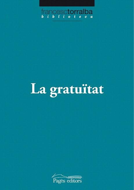 LA GRATUITAT | 9788499750538 | TORRALBA FRANCESC | Llibres Parcir | Llibreria Parcir | Llibreria online de Manresa | Comprar llibres en català i castellà online