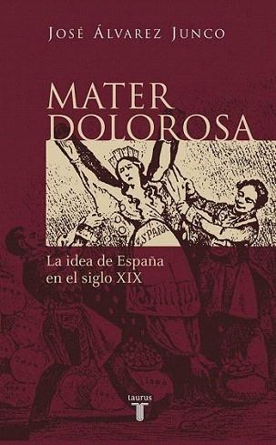 MATER DOLOROSA. LA IDEA DE ESPAÑA EN EL SIGLO XIX | 9788430604418 | ALVAREZ JUNCO | Llibres Parcir | Llibreria Parcir | Llibreria online de Manresa | Comprar llibres en català i castellà online