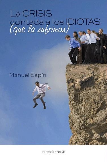 LA CRISIS CONTADA A LOS IDIOTAS QUE LA SUFRIMOS | 9788415465201 | MANUEL ESPÍN | Llibres Parcir | Llibreria Parcir | Llibreria online de Manresa | Comprar llibres en català i castellà online