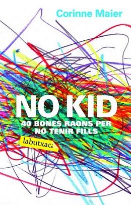 NO KID 40 BONES RAONS PER NO TENIR FILLS | 9788496863408 | MAIER CORINNE | Llibres Parcir | Llibreria Parcir | Llibreria online de Manresa | Comprar llibres en català i castellà online