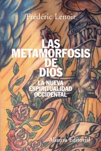 LAS METAMORFOSIS DE DIOS la nueva espiritualidad occidental | 9788420647494 | LENOIR FREDERIC | Llibres Parcir | Llibreria Parcir | Llibreria online de Manresa | Comprar llibres en català i castellà online