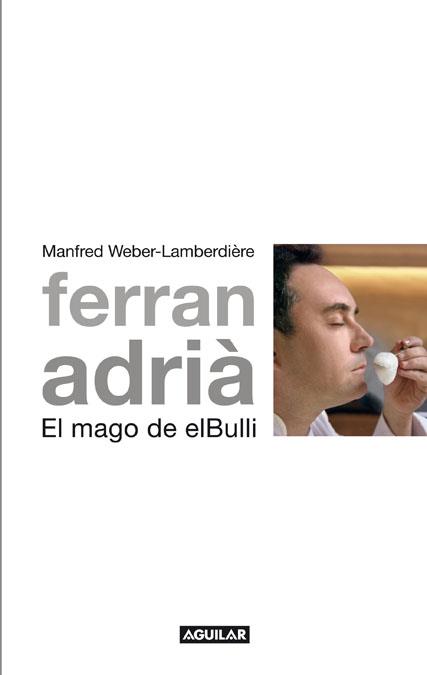 FERRAN ADRIA EL MAGO DE ELBULLI | 9788403101005 | MANFRED WEBER LAMBERDIERE | Llibres Parcir | Llibreria Parcir | Llibreria online de Manresa | Comprar llibres en català i castellà online