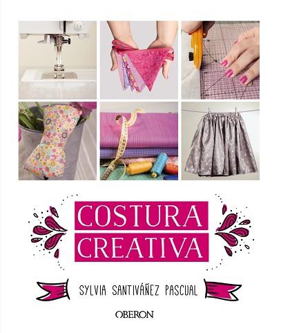 COSTURA CREATIVA | 9788441536883 | SANTIVÁÑEZ PASCUAL, SYLVIA | Llibres Parcir | Llibreria Parcir | Llibreria online de Manresa | Comprar llibres en català i castellà online