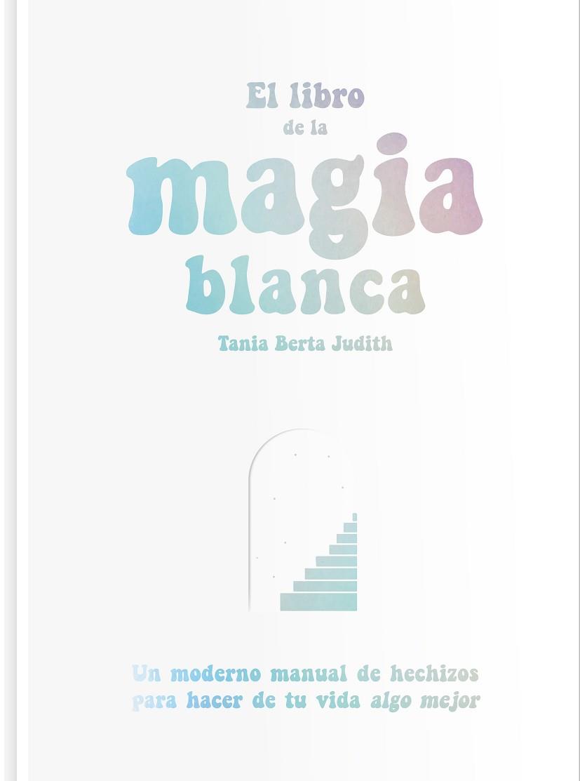 EL LIBRO DE LA MAGIA BLANCA | 9788417617288 | BERTA JUDITH, TANIA | Llibres Parcir | Librería Parcir | Librería online de Manresa | Comprar libros en catalán y castellano online