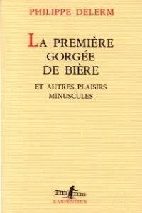 LA PREMIERE GORGEE DE BIERE ET AUTRES PLAISIRS MINUSCULES | 9782070744831 | DELERM, PHILIPPE | Llibres Parcir | Llibreria Parcir | Llibreria online de Manresa | Comprar llibres en català i castellà online