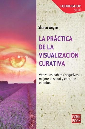 PRÁCTICA DE LA VISUALIZACIÓN CURATIVA, LA | 9788499173320 | WAYNE, SHARON | Llibres Parcir | Llibreria Parcir | Llibreria online de Manresa | Comprar llibres en català i castellà online