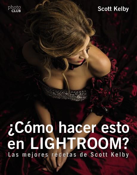 ¿CÓMO HACER ESTO EN LIGHTROOM? | 9788441539877 | KELBY, SCOTT | Llibres Parcir | Llibreria Parcir | Llibreria online de Manresa | Comprar llibres en català i castellà online