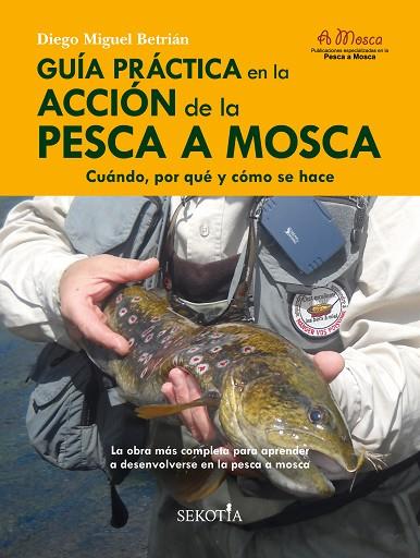 GUÍA PRÁCTICA EN LA ACCIÓN DE LA PESCA A MOSCA | 9788418952159 | DIEGO MIGUEL BETRIÁN | Llibres Parcir | Llibreria Parcir | Llibreria online de Manresa | Comprar llibres en català i castellà online