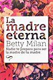 LA MADRE ETERNA | 9788494605468 | MILAN, BETTY | Llibres Parcir | Llibreria Parcir | Llibreria online de Manresa | Comprar llibres en català i castellà online