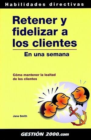 RETENER Y FIDELIZAR A LOS CLIENTES | 9788480887267 | SMITH JANE | Llibres Parcir | Llibreria Parcir | Llibreria online de Manresa | Comprar llibres en català i castellà online