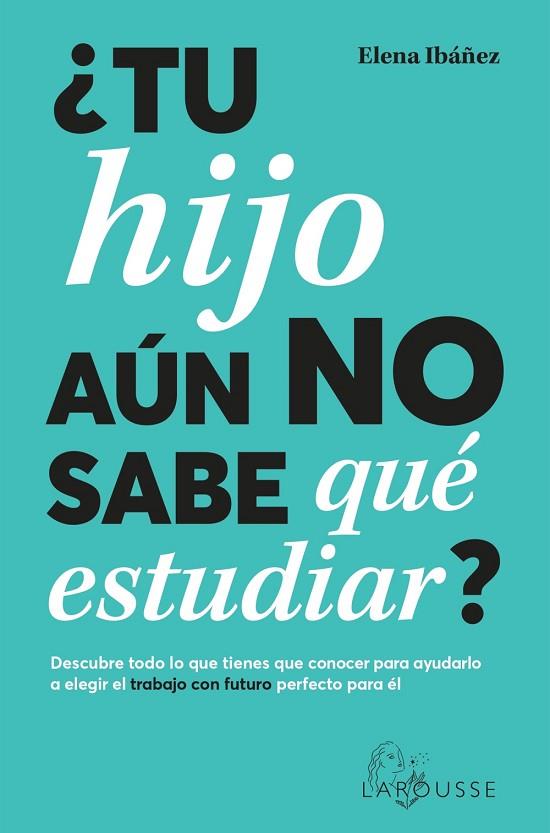 ¿TU HIJO AÚN NO SABE QUÉ ESTUDIAR? | 9788419436825 | IBÁÑEZ, ELENA | Llibres Parcir | Llibreria Parcir | Llibreria online de Manresa | Comprar llibres en català i castellà online