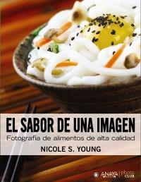 El sabor de una imagen. Fotografía de alimentos de alta calidad | 9788441531871 | Young, Nicole S. | Llibres Parcir | Llibreria Parcir | Llibreria online de Manresa | Comprar llibres en català i castellà online