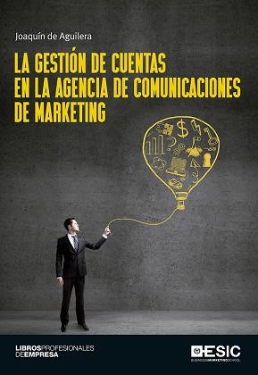 LA GESTIÓN DE CUENTAS EN LA AGENCIA DE COMUNICACIONES DE MARKETING | 9788416701100 | DE AGUILERA MOYANO, JOAQUÍN | Llibres Parcir | Llibreria Parcir | Llibreria online de Manresa | Comprar llibres en català i castellà online