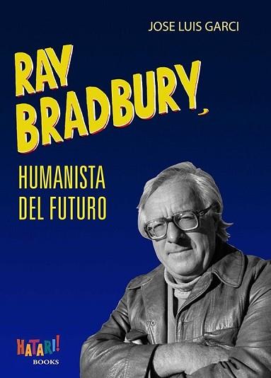 RAY BRADBURY, HUMANISTA DEL FUTURO | 9788494788529 | GARCI, JOSÉ LUIS | Llibres Parcir | Llibreria Parcir | Llibreria online de Manresa | Comprar llibres en català i castellà online