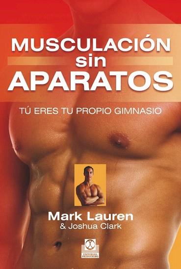 MUSCULACIÓN SIN APARATOS. TÚ ERES TU PROPIO GIMNASIO | 9788499101903 | LAUREN, MARK/CLARK, JOSHUA | Llibres Parcir | Llibreria Parcir | Llibreria online de Manresa | Comprar llibres en català i castellà online