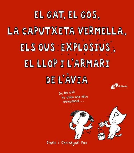 EL GAT, EL GOS, LA CAPUTXETA VERMELLA, ELS OUS EXPLOSIUS, EL LLOP I L ' ARMARI D | 9788499066363 | FOX, CHRISTYAN / FOX, DIANE | Llibres Parcir | Llibreria Parcir | Llibreria online de Manresa | Comprar llibres en català i castellà online