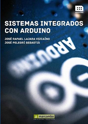 SISTEMAS INTEGRADOS CON ARDUINO | 9788426720931 | LAJARA VIZCAINO, JOSÉ RAFAEL/PELEGRÍ SABASTIÀ, JOSÉ | Llibres Parcir | Librería Parcir | Librería online de Manresa | Comprar libros en catalán y castellano online