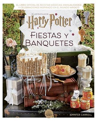 HARRY POTTER: FIESTAS Y BANQUETES | 9788424671228 | CARROLL, JENNIFER | Llibres Parcir | Llibreria Parcir | Llibreria online de Manresa | Comprar llibres en català i castellà online