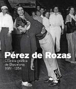 PEREZ DE ROZAS. CRONICA GRAFICA DE BARCELONA 1931-1954 | 9788416547081 | A.A.V.V. | Llibres Parcir | Llibreria Parcir | Llibreria online de Manresa | Comprar llibres en català i castellà online