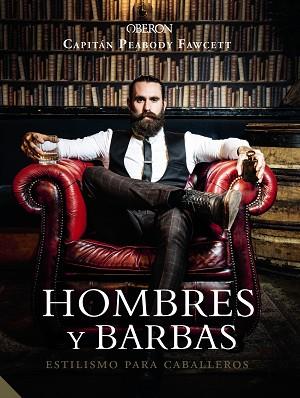 HOMBRES Y BARBAS. ESTILISMO PARA CABALLEROS | 9788441540736 | FAWCETT, CAPT. PEABODY | Llibres Parcir | Llibreria Parcir | Llibreria online de Manresa | Comprar llibres en català i castellà online