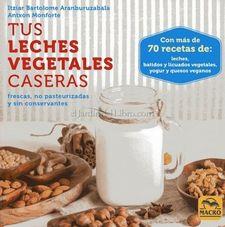 TUS LECHES VEGETALES CASERAS | 9788417080006 | BARTOLOME ARANBURUZABALA, ITZIAR/MONFORTE, ANTXON | Llibres Parcir | Llibreria Parcir | Llibreria online de Manresa | Comprar llibres en català i castellà online