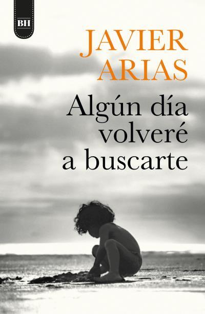 ALGÚN DÍA VOLVERÉ A BUSCARTE | 9788416517725 | ARIAS ARTACHO, JOSÉ JAVIER | Llibres Parcir | Llibreria Parcir | Llibreria online de Manresa | Comprar llibres en català i castellà online