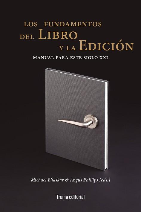 LOS FUNDAMENTOS DEL LIBRO Y LA EDICIÓN | 9788412389647 | BHASKAR, MICHAEL/PHILLIPS, ANGUS/MCCLEERY, ALISTAIR/MURRAY, SIMONE/VAN DER WEEL, ADRIAAN/SUNDARA RAJ | Llibres Parcir | Llibreria Parcir | Llibreria online de Manresa | Comprar llibres en català i castellà online