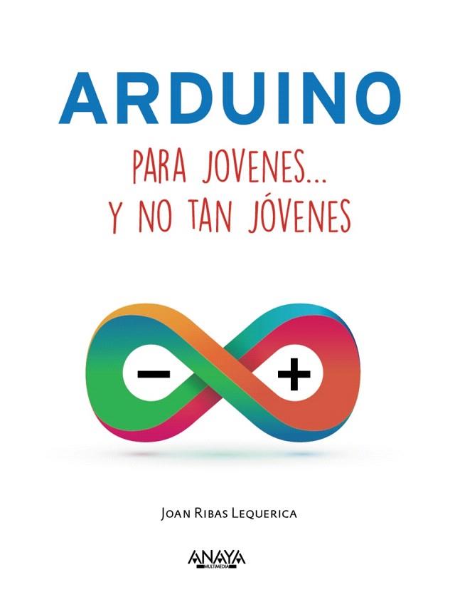 ARDUINO PARA JÓVENES Y NO TAN JÓVENES | 9788441537552 | RIBAS LEQUERICA, JOAN | Llibres Parcir | Llibreria Parcir | Llibreria online de Manresa | Comprar llibres en català i castellà online