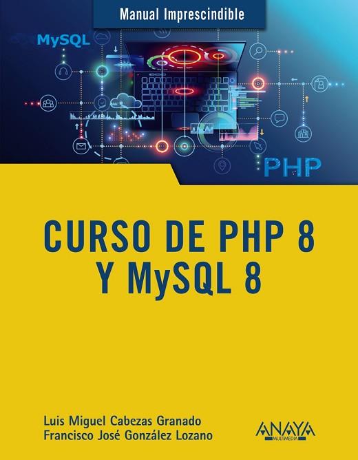 CURSO DE PHP 8 Y MYSQL 8 | 9788441543720 | CABEZAS GRANADO, LUIS MIGUEL/GONZÁLEZ LOZANO, FRANCISCO JOSÉ | Llibres Parcir | Llibreria Parcir | Llibreria online de Manresa | Comprar llibres en català i castellà online