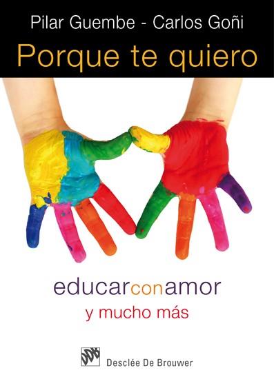 PORQUE TE QUIERO EDUCAR CON AMOR Y MUCHO MAS | 9788433024565 | PILAR GUEMBE CARLOS GOÑI | Llibres Parcir | Librería Parcir | Librería online de Manresa | Comprar libros en catalán y castellano online