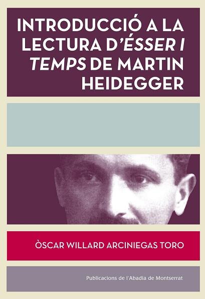 INTRODUCCIÓ A LA LECTURA D'ÉSSER I TEMPS DE MARTÍN HEIDEGGER (1889-1976) | 9788498838084 | ARCINIEGAS TORO, ÒSCAR WILLARD | Llibres Parcir | Llibreria Parcir | Llibreria online de Manresa | Comprar llibres en català i castellà online