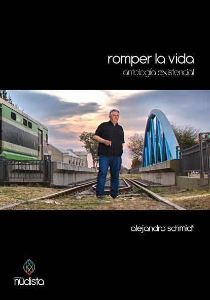 ROMPER LA VIDA. ANTOLOGÍA EXISTENCIAL | PODI107240 | SCHMIDT  ALEJANDRO | Llibres Parcir | Llibreria Parcir | Llibreria online de Manresa | Comprar llibres en català i castellà online