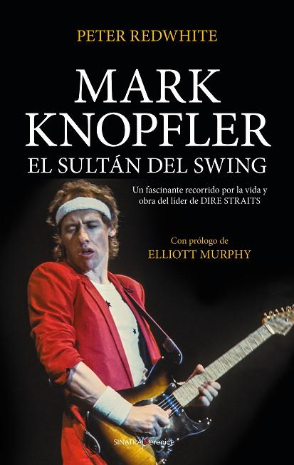 MARK KNOPFLER, EL SULTÁN DEL SWING | 9788417954376 | PETER REDWHITE | Llibres Parcir | Llibreria Parcir | Llibreria online de Manresa | Comprar llibres en català i castellà online